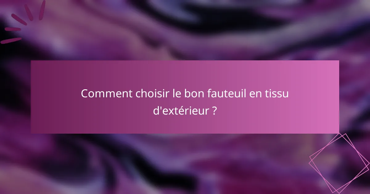 Comment choisir le bon fauteuil en tissu d'extérieur ?