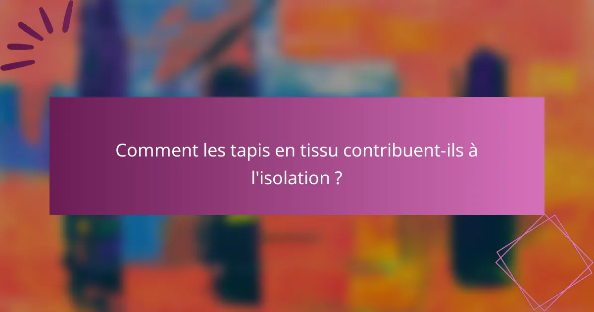 Comment les tapis en tissu contribuent-ils à l'isolation ?