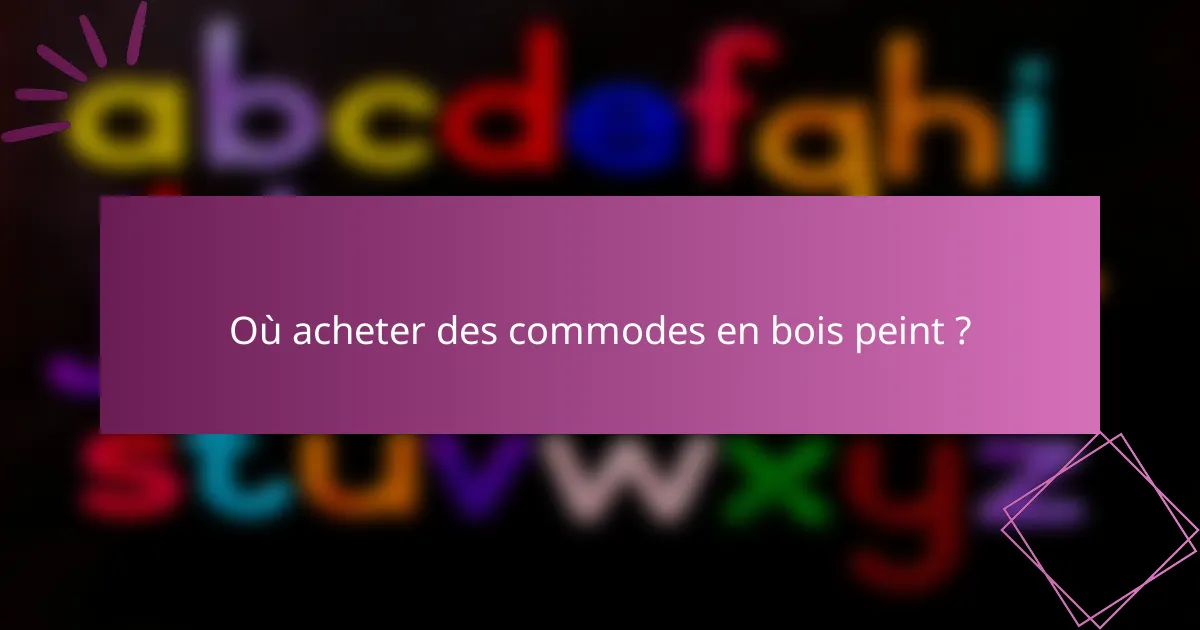 Où acheter des commodes en bois peint ?