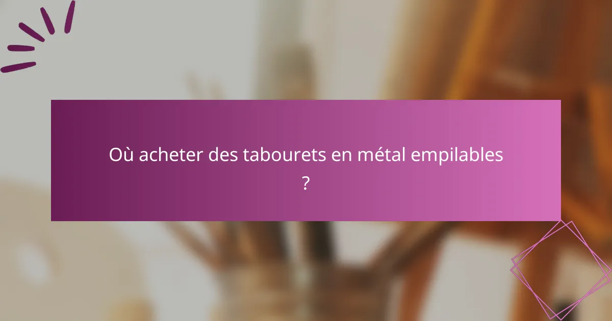 Où acheter des tabourets en métal empilables ?