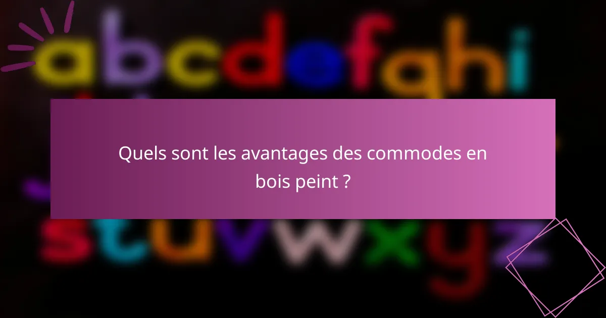 Quels sont les avantages des commodes en bois peint ?