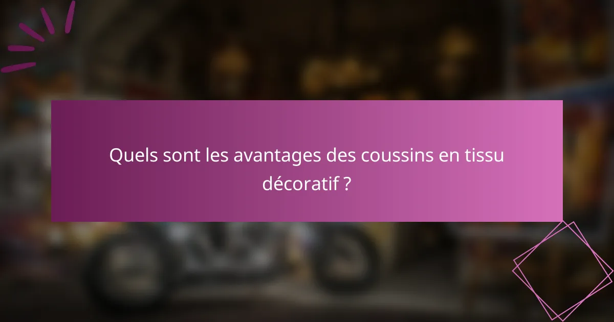 Quels sont les avantages des coussins en tissu décoratif ?