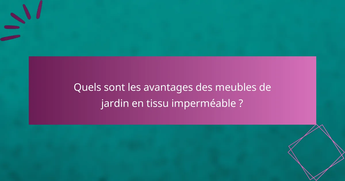 Quels sont les avantages des meubles de jardin en tissu imperméable ?