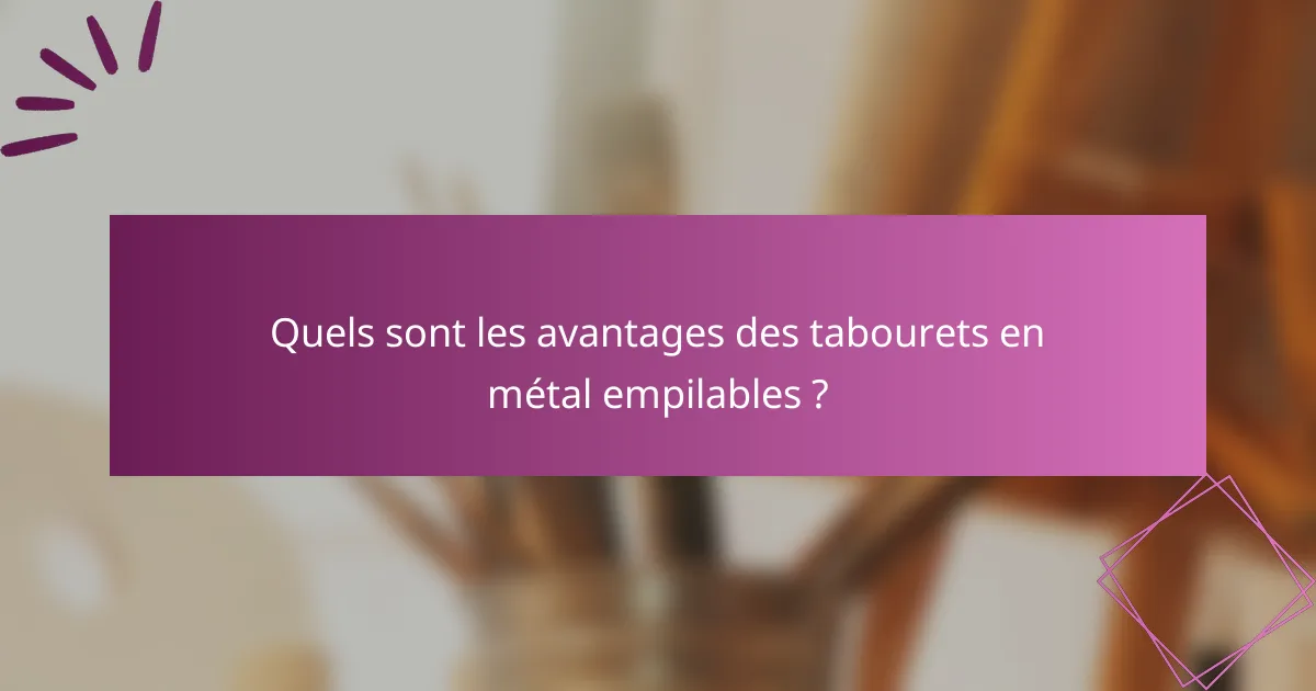 Quels sont les avantages des tabourets en métal empilables ?