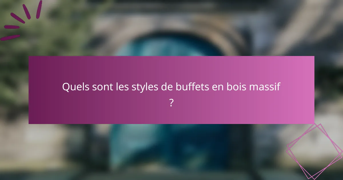 Quels sont les styles de buffets en bois massif ?
