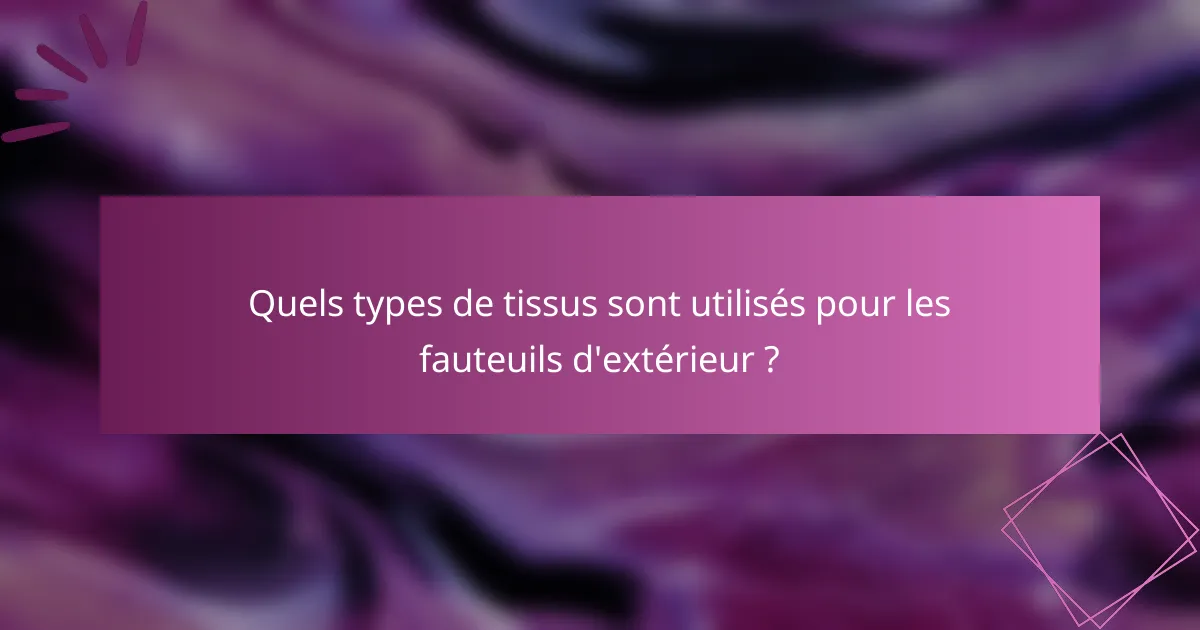 Quels types de tissus sont utilisés pour les fauteuils d'extérieur ?